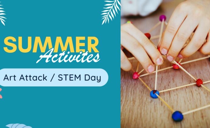 Summer Activities poster featuring 'Art Attack / STEM Day.' On the right, hands building a 3D structure with sticks and balls to make a shape